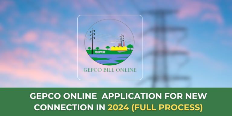 GEPCO Online Application: Apply for New Connection 2024 (Step by Step Guide)